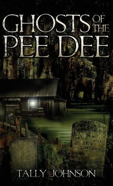 Cover for Tally Johnson · Ghosts of the Pee Dee (Hardcover Book) (2009)