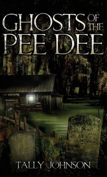 Cover for Tally Johnson · Ghosts of the Pee Dee (Inbunden Bok) (2009)