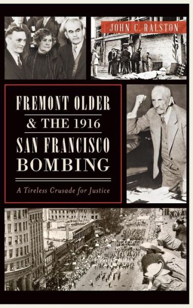 Cover for John C Ralston · Fremont Older and the 1916 San Francisco Bombing (Hardcover Book) (2013)