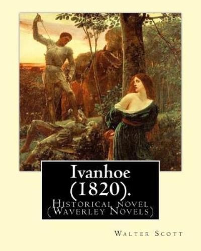 Ivanhoe (1820). By - Sir Walter Scott - Livros - Createspace Independent Publishing Platf - 9781542637633 - 19 de janeiro de 2017