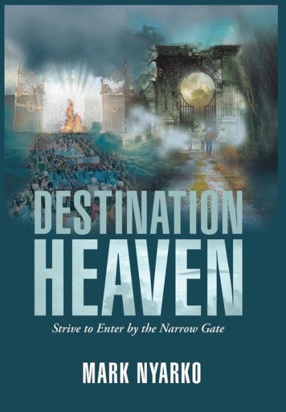 Cover for Mark Nyarko · Destination Heaven Strive to Enter by the Narrow Gate (Hardcover Book) (2018)