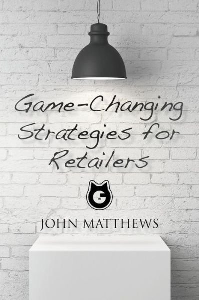 Cover for John Matthews · Game-Changing Strategies for Retailers (Pocketbok) (2017)