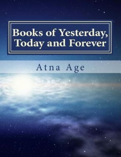 Cover for Atna Age · Books of Yesterday, Today and Forever (Paperback Bog) (2017)