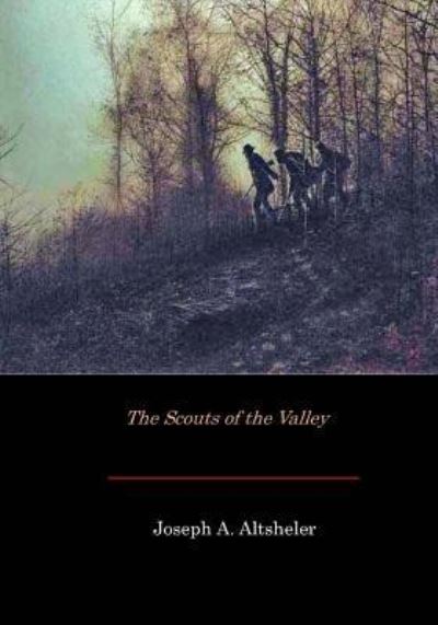 The Scouts of the Valley - Joseph A Altsheler - Książki - Createspace Independent Publishing Platf - 9781546329633 - 30 kwietnia 2017