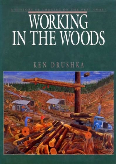 Cover for Ken Drushka · Working in the Woods: A History of Logging on the West Coast (Paperback Book) (2017)