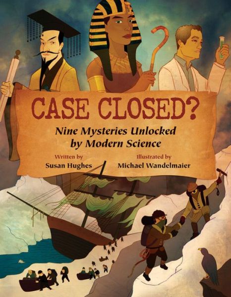 Case Closed?: Nine Mysteries Unlocked by Modern Science - Susan Hughes - Books - Kids Can Press - 9781554533633 - September 1, 2013