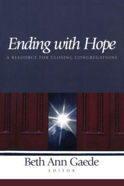 Ending with Hope: A Resource for Closing Congregations - Beth Ann Gaede - Books - Alban Institute, Inc - 9781566992633 - June 1, 2002