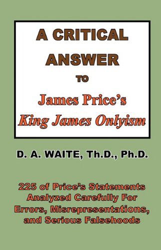 A Critical Answer to James Price's King James Onlyism - Pastor D. A. Waite - Books - The Old Paths Publications, Inc. - 9781568480633 - April 22, 2009