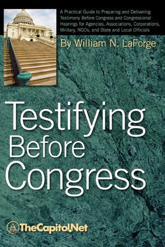 Cover for William N. Laforge · Testifying Before Congress: a Practical Guide to Preparing and Delivering Testimony Before Congress and Congressional Hearings for Agencies, Assoc (Paperback Book) (2010)