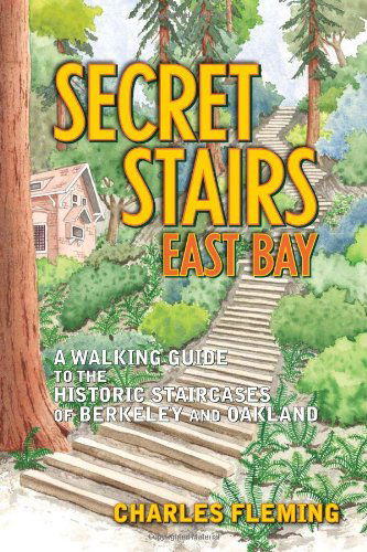 Cover for Charles Fleming · Secret Stairs: East Bay: A Walking Guide to the Historic Staircases of Berkeley and Oakland (Revised September 2020) (Paperback Book) (2011)