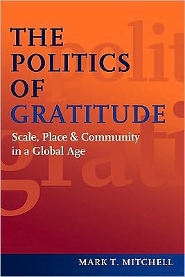 Cover for Mark T. Mitchell · The Politics of Gratitude: Scale, Place &amp; Community in a Global Age (Gebundenes Buch) (2012)