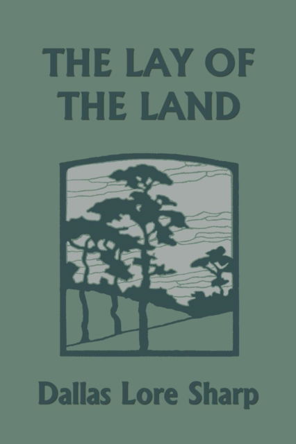 Cover for Dallas Lore Sharp · The Lay of the Land (Yesterday's Classics) (Paperback Book) (2018)