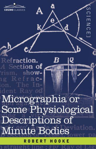 Micrographia or Some Physiological Descriptions of Minute Bodies - Robert Hooke - Books - Cosimo Classics - 9781602069633 - November 1, 2007