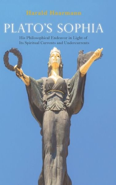 Cover for Harald Haarmann · Plato's Sophia: His Philosophical Endeavor in Light of Its Spiritual Currents and Undercurrents (Inbunden Bok) (2019)