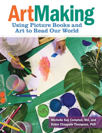 ArtMaking: Using Picture Books and Art to Read Our World - Michelle Kay Compton - Books - Redleaf Press - 9781605547633 - August 30, 2022