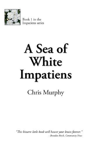 Cover for Chris Murphy · A Sea of White Impatiens (Paperback Book) (2012)