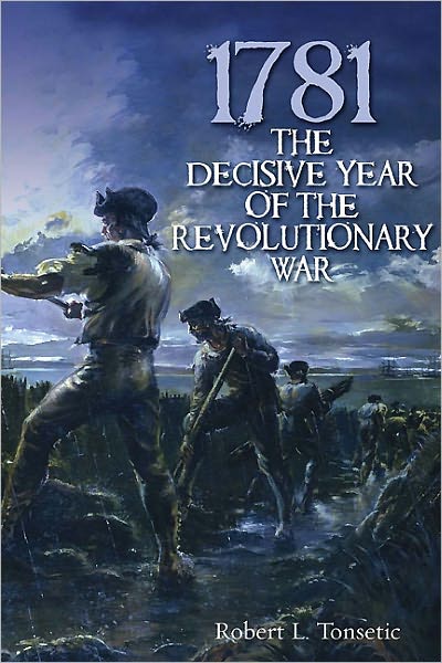 Cover for Robert L. Tonsetic · 1781: The Decisive Year of the Revolutionary War (Hardcover Book) (2011)