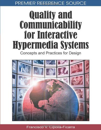 Quality and Communicability for Interactive Hypermedia Systems: Concepts and Practices for Design - Francisco V. Cipolla-ficarra - Bøger - Information Science Reference - 9781615207633 - 28. februar 2010