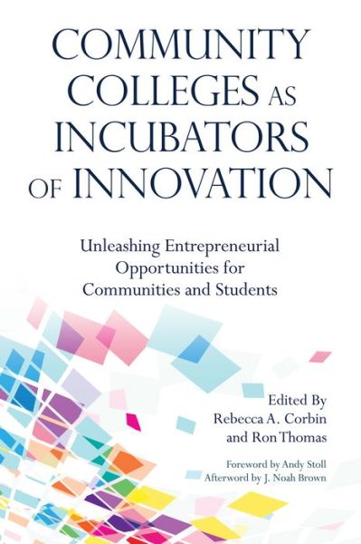 Community Colleges as Incubators of Innovation: Unleashing Entrepreneurial Opportunities for Communities and Students -  - Books - Taylor & Francis Inc - 9781620368633 - February 21, 2019