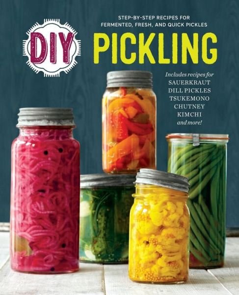 Cover for Rockridge Press · Diy Pickling: Step-by-step Recipes for Fermented, Fresh, and Quick Pickles (Paperback Book) (2015)