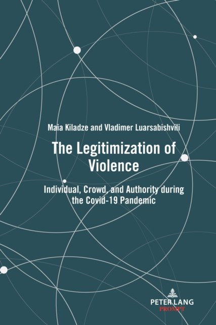 The Legitimization of Violence : Individual, Crowd, and Authority during the Covid-19 Pandemic - Maia Kiladze - Bücher - Peter Lang Publishing Inc - 9781636675633 - 28. Februar 2024