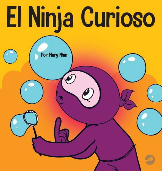 Cover for Mary Nhin · El Ninja Curioso: Un libro de aprendizaje socioemocional para ninos sobre como combatir el aburrimiento y aprender cosas nuevas - Ninja Life Hacks Spanish (Inbunden Bok) (2022)