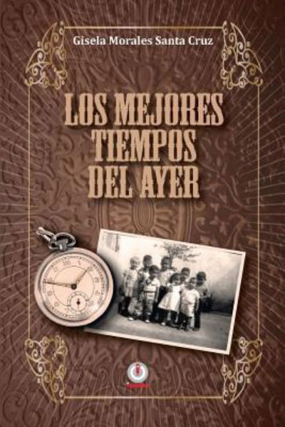 Cover for Gisela Morales Santa Cruz · Los mejores tiempos del ayer (Paperback Bog) (2018)