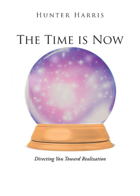 The Time is Now: Directing You Toward Realization - Hunter Harris - Books - Page Publishing, Inc. - 9781647015633 - December 3, 2024