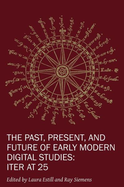 Cover for Laura Estill · The Past, Present, and Future of Early Modern Di – Iter at 25 - New Technologies in Medieval and Renaissance Studies (Paperback Book) (2024)