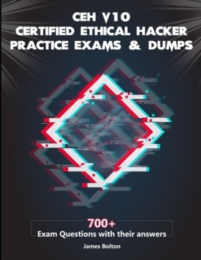 Cover for James Bolton · CEH V10 Certified Ethical Hacker Practice Exams &amp; Dumps 700+ Exam Questions with Their Answers for CEH V10 Exam Vol 2 (Book) (2020)