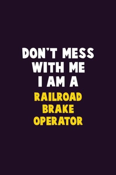 Don't Mess With Me, I Am A Railroad Brake Operator - Emma Loren - Bøger - Independently Published - 9781656644633 - 6. januar 2020