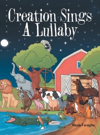 Creation Sings a Lullaby - Nicole Forsythe - Books - Author Solutions, LLC - 9781664267633 - November 2, 2022