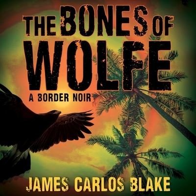 Cover for James Carlos Blake · The Bones of Wolfe (CD) (2020)