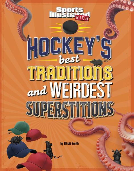 Hockey's Best Traditions and Weirdest Superstitions - Elliott Smith - Bøker - Capstone Press - 9781666346633 - 1. august 2022