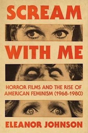 Cover for Eleanor Johnson · Scream with Me: Horror Films and the Rise of American Feminism (1968-1980) (Gebundenes Buch) (2025)
