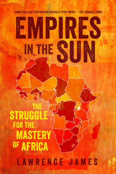 Cover for Lawrence James · Empires in the Sun: The Struggle for the Mastery of Africa (Hardcover Book) (2019)