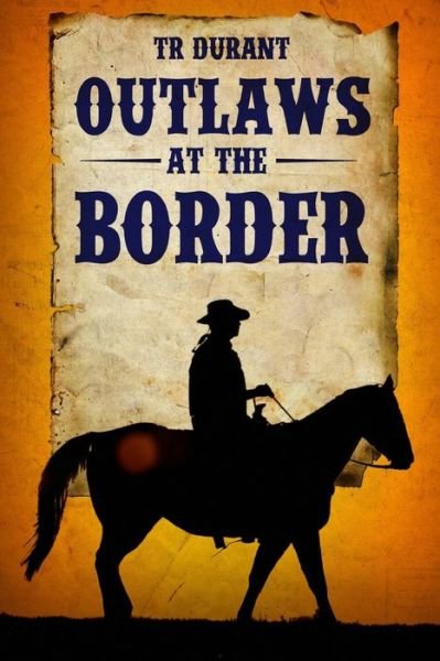 Cover for Tr Durant · Outlaws at the Border (Paperback Book) (2019)