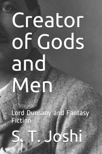 Creator of Gods and Men - S T Joshi - Books - Independently Published - 9781701874633 - October 22, 2019