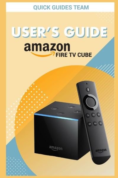 Cover for Quick Guides Team · Fire TV Cube User's Guide (Paperback Bog) (2018)