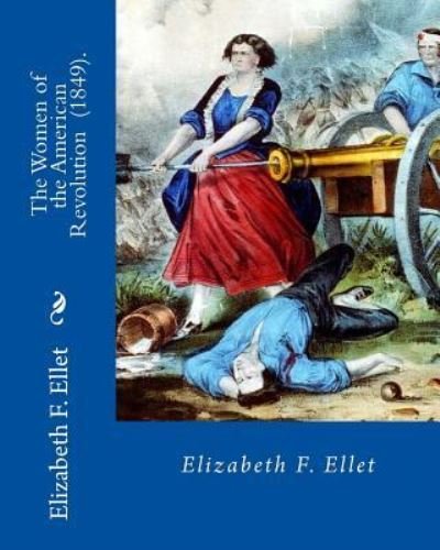 Cover for Elizabeth F Ellet · The Women of the American Revolution (1849). by (Paperback Book) (2018)
