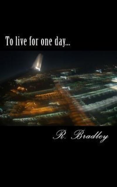 Cover for R M Bradley · To live for one day... (Paperback Book) (2018)