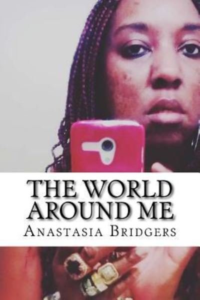 Cover for Anastasia Bridgers · The World Around Me (Taschenbuch) (2018)