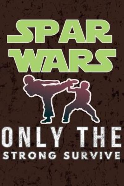 Spar Wars - Only the Strong Survive - Mma Giftstore - Livres - Createspace Independent Publishing Platf - 9781725197633 - 11 août 2018