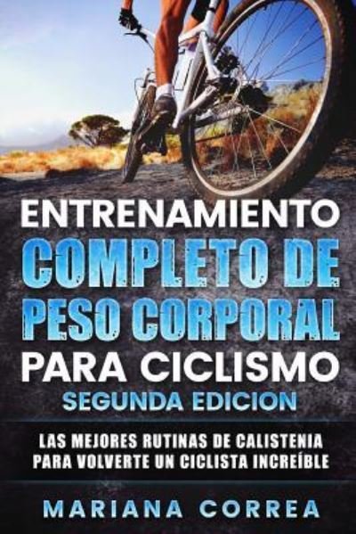 Cover for Mariana Correa · ENTRENAMIENTO COMPLETO De PESO CORPORAL PARA CICLISMO SEGUNDA EDICION (Paperback Bog) (2018)