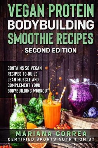 Cover for Mariana Correa · Vegan Protein Bodybuilding Smoothie Recipes Second Edition (Taschenbuch) (2018)