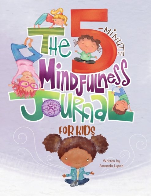 Cover for Amanda Loraine Lynch · The 5-Minute Mindfulness Journal for Kids (Paperback Book) (2020)