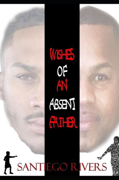 Cover for Santiego Rivers · Wishes of an absent father: (My Truth) (Paperback Book) (2021)