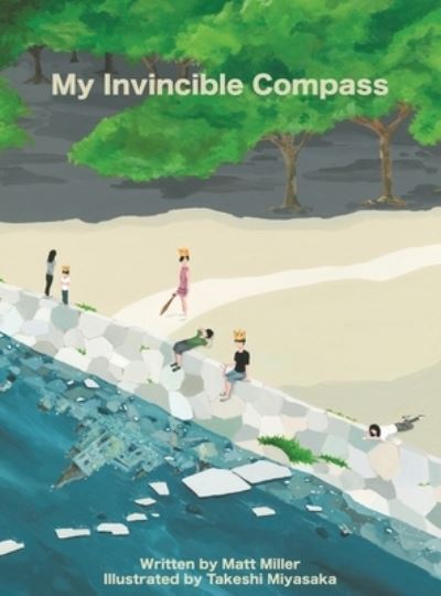 My Invincible Compass - Matt Miller - Books - Sound of Little Feet - 9781737949633 - June 1, 2022