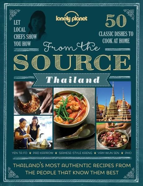 Lonely Planet: From the Source: Thailand : Most Authentic Recipes From the People That Know Them Best - Lonely Planet - Libros - Lonely Planet - 9781743607633 - 14 de agosto de 2015