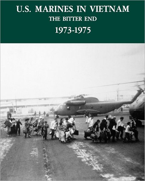 Cover for Us Marines History &amp; Museums Division · U.s. Marines in the Vietnam War: the Bitter End 1973-1975 (Paperback Book) (2011)